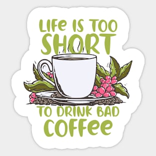 Life Is Too Short To Drink Bad Coffee Time Sticker